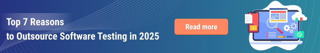 Top 7 Reasons to Outsource Software Testing in 2025.png